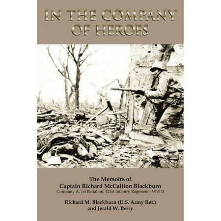 - In the Company of Heroes: the Memoirs of Captain Richard M. Blackburn Company A, 1St Battalion, 121St Infantry Regiment - Ww Ii - eBook