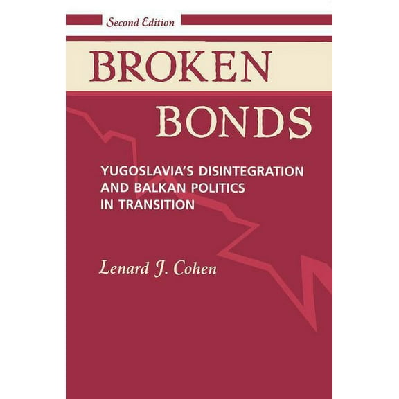 Broken Bonds: Yugoslavia's Disintegration and Balkan Politics in Transition, (Paperback)