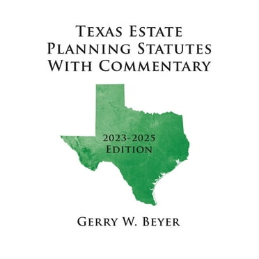 Texas Estate Planning Statutes With Commentary: 2023-2025 Edition -- Gerry W. Beyer