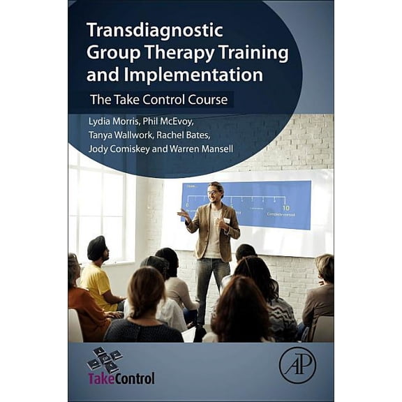 Transdiagnostic Group Therapy Training and Implementation: The Take Control Course, (Paperback)