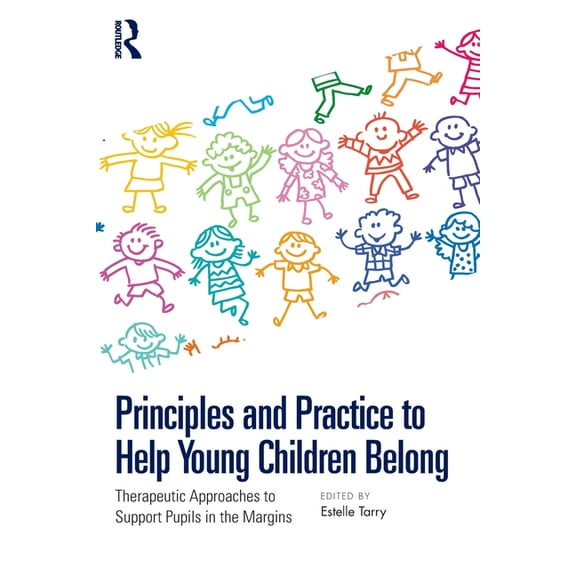 Principles and Practice to Help Young Children Belong: Therapeutic Approaches to Support Pupils in the Margins, (Paperback)