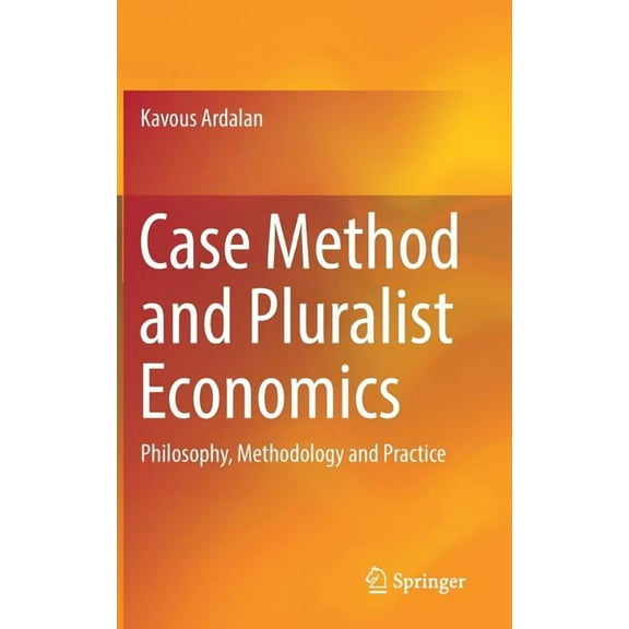 Case Method and Pluralist Economics: Philosophy, Methodology and Practice, (Hardcover)