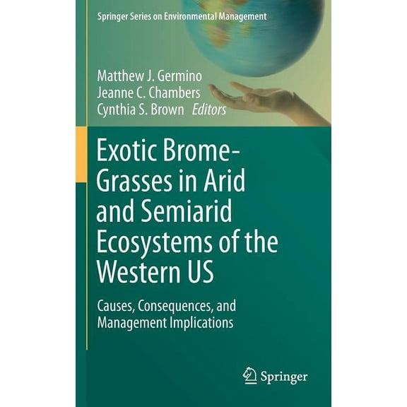 Springer Environmental Management Exotic Brome-Grasses in Arid and Semiarid Ecosystems of the Western Us: Causes, Consequences, and Management Implication, (Hardcover)