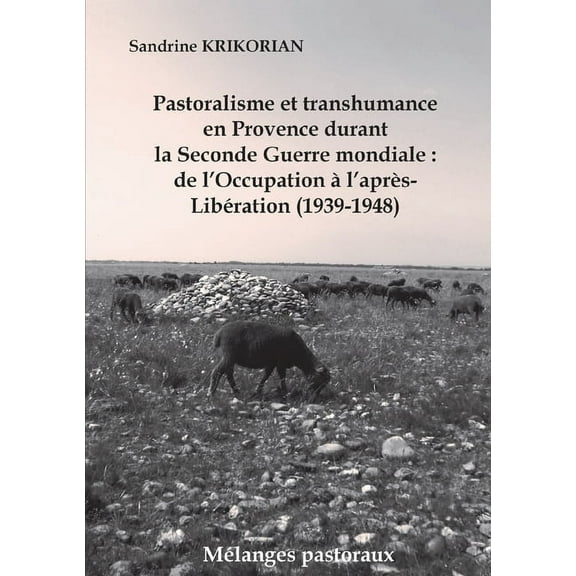 Pastoralisme et transhumance en Provence durant la Seconde Guerre mondiale: de l'Occupation à l'après-Libérati, (Paperback)