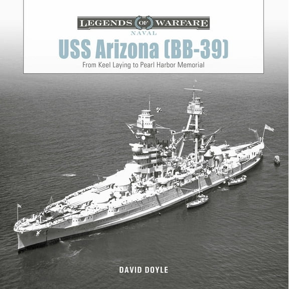 Legends of Warfare: Naval USS Arizona (Bb-39): From Keel Laying to Pearl Harbor Memorial, Book 28, (Hardcover)