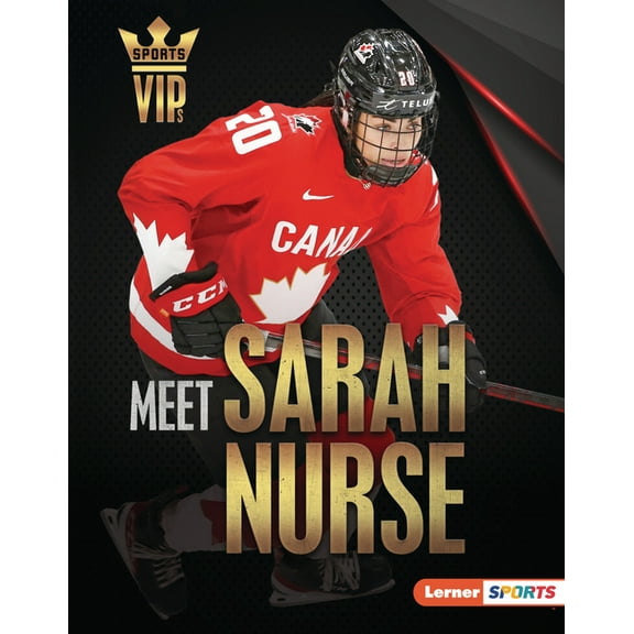 Sports Vips (Lerner (Tm) Sports) Meet Sarah Nurse: Olympic Hockey Superstar, (Hardcover)