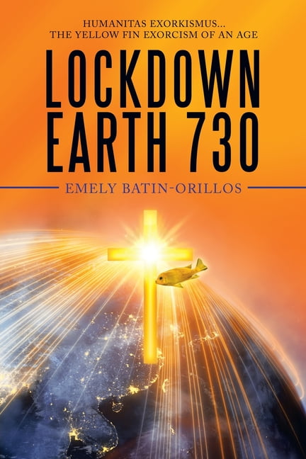 Lockdown Earth 730 : Humanitas Exorkismus...The Yellow Fin Exorcism of an Age (Paperback)