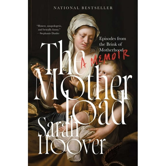 The Motherload: Episodes from the Brink of Motherhood, (Hardcover)