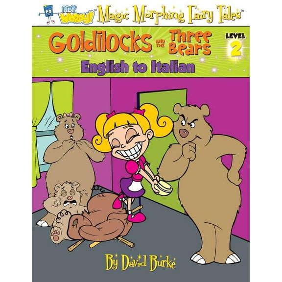 Hey Wordy Magic Morphing Fairy Tales Goldilocks and the Three Bears: English to Italian, Level 2, Book 2, (Paperback)