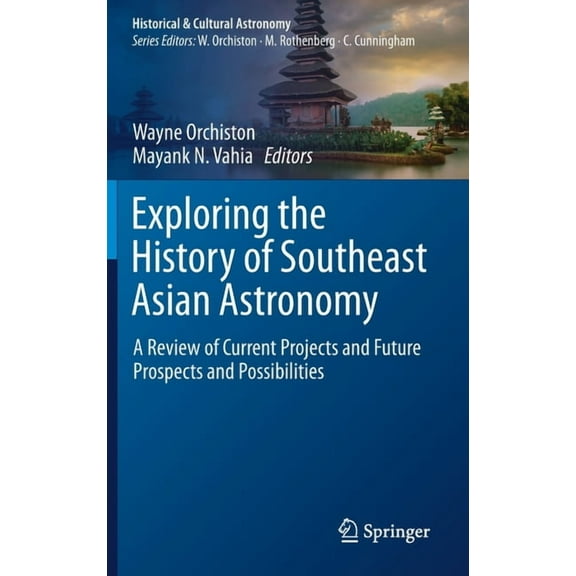 Historical & Cultural Astronomy Exploring the History of Southeast Asian Astronomy: A Review of Current Projects and Future Prospects and Possibilities, (Hardcover)