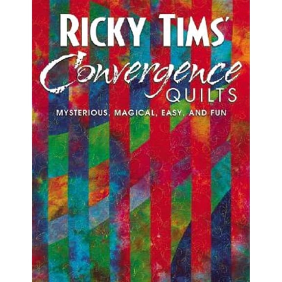 Pre-Owned Ricky Tims' Convergence Quilts: Mysterious, Magical, Easy, and Fun (Paperback) 157120217X 9781571202178