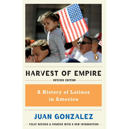 Harvest of Empire : A History of Latinos in