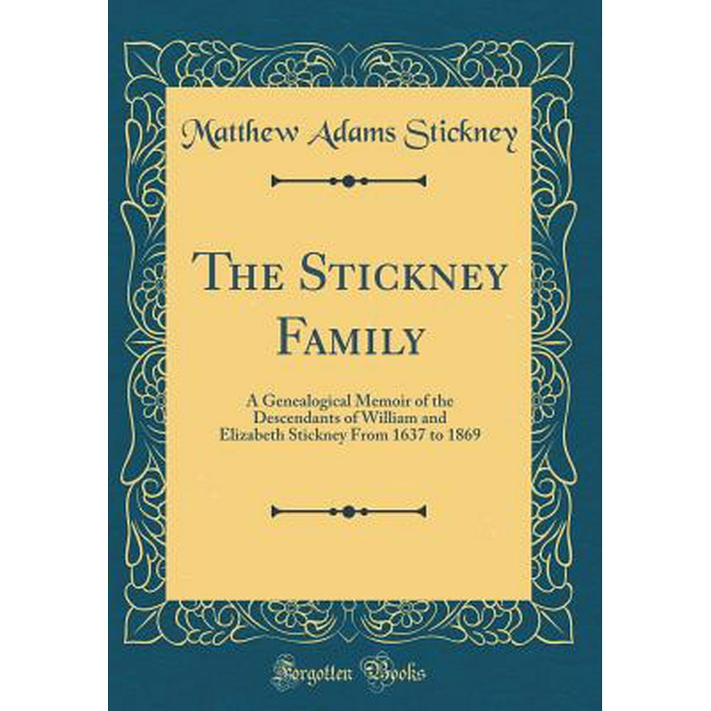 The Stickney Family A Genealogical Memoir of the Descendants of
