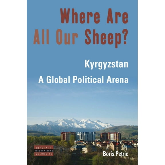 Dislocations Where Are All Our Sheep?: Kyrgyzstan, A Global Political Area, Book 16, (Hardcover)