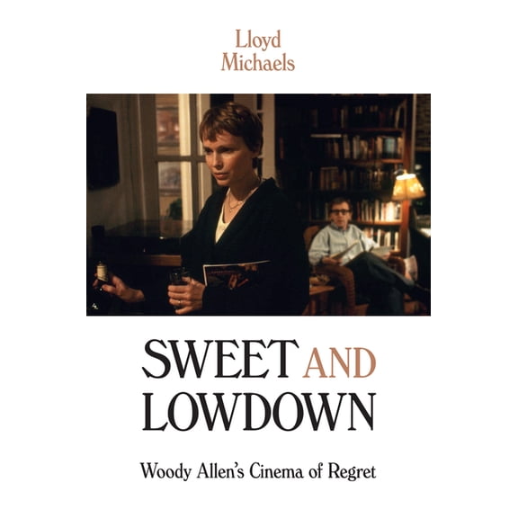 Sweet and Lowdown: Woody Allen's Cinema of Regret, (Paperback)