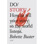 Do Story : How to tell your story so the world listens.