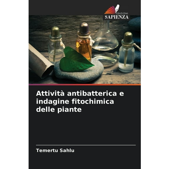 AttivitÃ  antibatterica e indagine fitochimica delle piante, (Paperback)