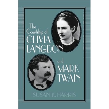 Cambridge Studies in American Literature The Courtship of Olivia Langdon and Mark Twain, Book 101, (Paperback)