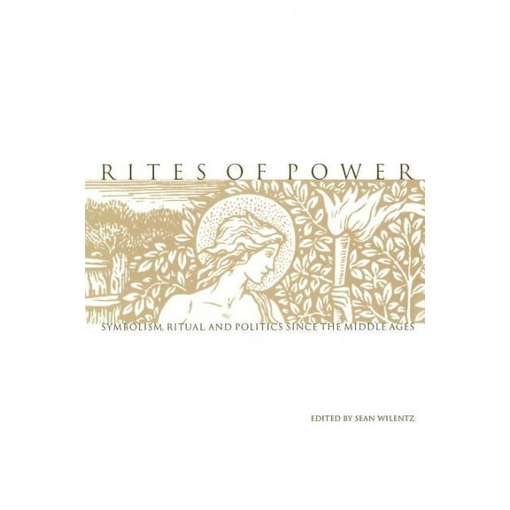 Rites of Power: Symbolism, Ritual, and Politics Since the Middle Ages, (Paperback)