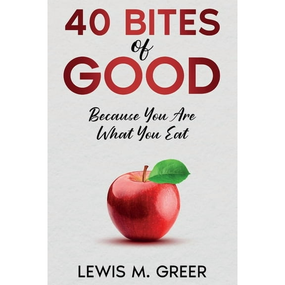 40 Bites of Good: Because you are what you eat., (Paperback)