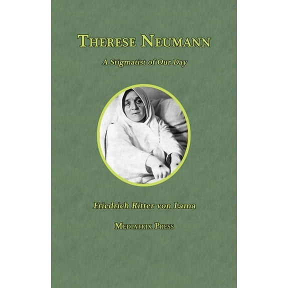 Therese Neumann: A Stigmatist of Our Day, (Paperback)
