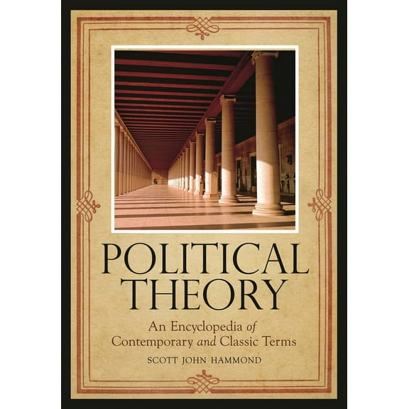Political Theory: An Encyclopedia of Contemporary and Classic Terms, (Hardcover)