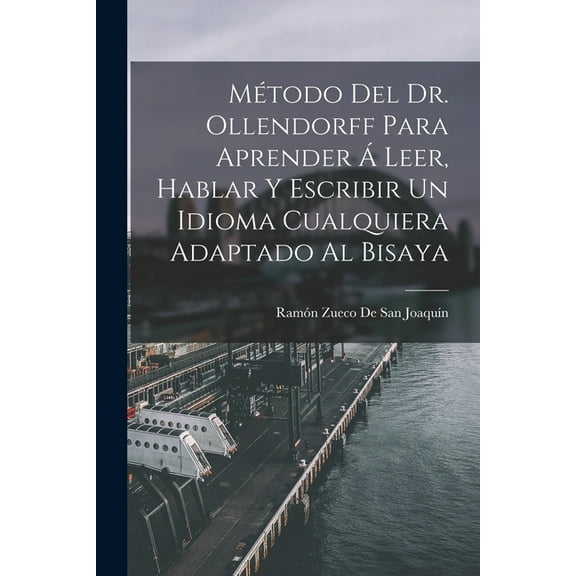 Método Del Dr. Ollendorff Para Aprender Á Leer, Hablar Y Escribir Un Idioma Cualquiera Adaptado Al Bisaya (Paperback)