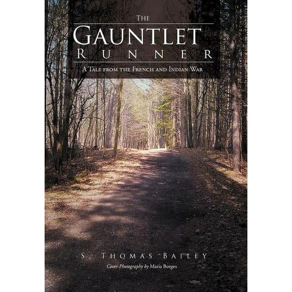 The Gauntlet Runner: A Tale from the French and Indian War  Hardcover  S. Thomas Bailey