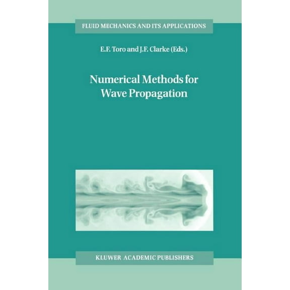 Fluid Mechanics and Its Applications Numerical Methods for Wave Propagation: Selected Contributions from the Workshop Held in Manchester, U.K., Containing th, Book 47, (Paperback)