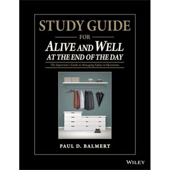 Pre-Owned Study Guide for Alive and Well at the End of the Day: The Supervisor�s Guide to Managing Safety in Operations (Paperback)