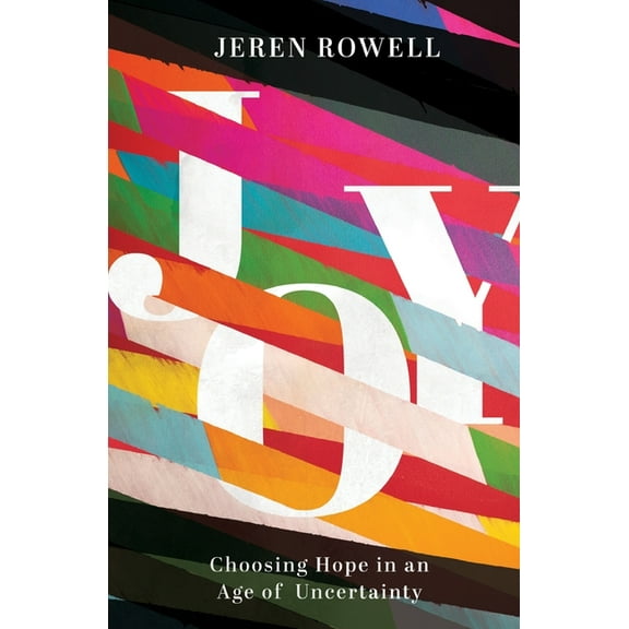 Joy: Choosing Hope in an Age of Uncertainty, (Paperback)