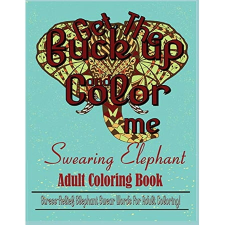 Swear Word: Stress Relief Elephant Swear Words For Adult Coloring
