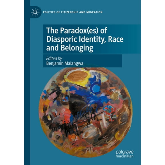 Politics of Citizenship and Migration The Paradox(es) of Diasporic Identity, Race and Belonging, (Hardcover)