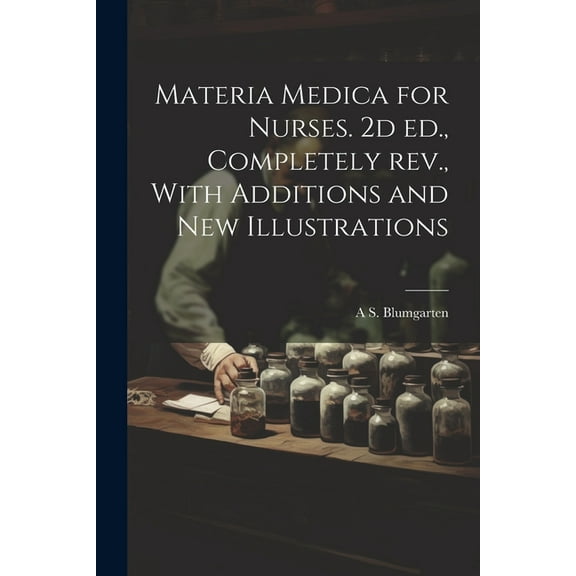 Materia Medica for Nurses. 2d ed., Completely rev., With Additions and new Illustrations (Paperback)