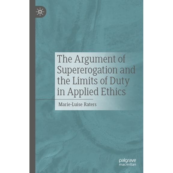 The Argument of Supererogation and the Limits of Duty in Applied Ethics, (Paperback)