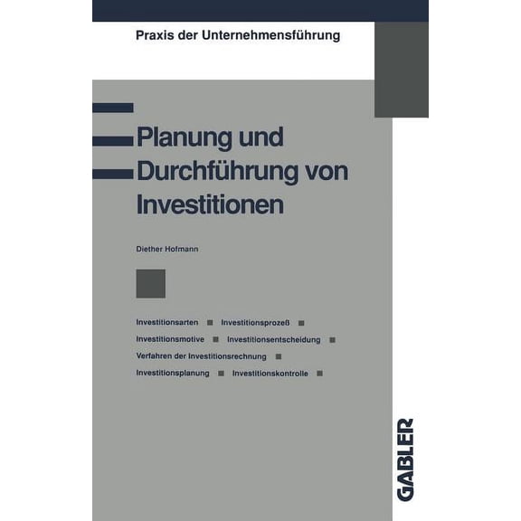 Praxis Der UnternehmensfÃ¼hrung Planung Und DurchfÃ¼hrung Von Investitionen: Investitionsarten, InvestitionsprozeÃ, Investitionsmotive, Investitionsentsc, (Paperback)