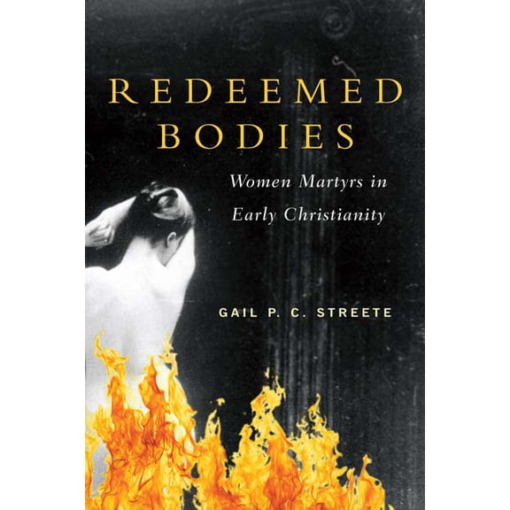 Redeemed Bodies: Women Martyrs in Early Christianity (Paperback)
