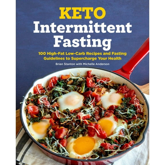 Keto Intermittent Fasting: 100 High-Fat Low-Carb Recipes and Fasting Guidelines to Supercharge Your Health, (Paperback)