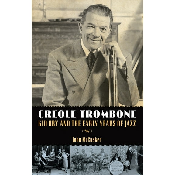 American Made Music Creole Trombone: Kid Ory and the Early Years of Jazz, (Paperback)
