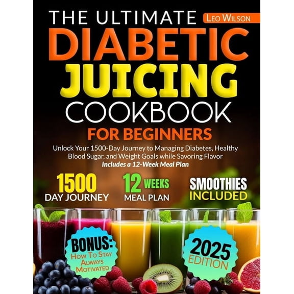 The Ultimate Diabetic Juicing Cookbooks for Beginners: Unlock Your 1500-Day Journey to Managing Diabetes, Healthy Blood , (Paperback)