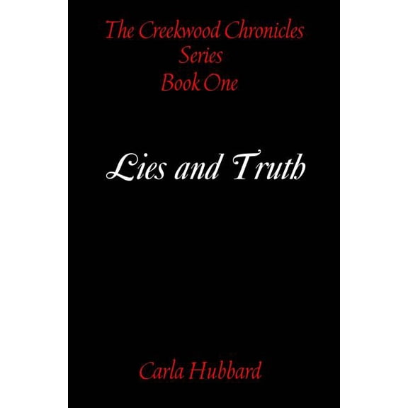 The Creekwood Chronicles: Lies and Truth: The Creekwood Chronicles: Lies and Truth  Paperback  1515036782 9781515036784 Carla Hubbard