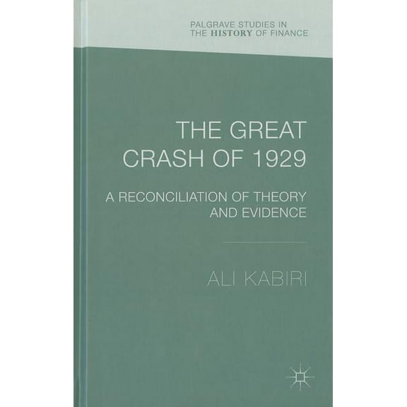 Palgrave Studies in the History of Finan The Great Crash of 1929: A Reconciliation of Theory and Evidence, (Hardcover)