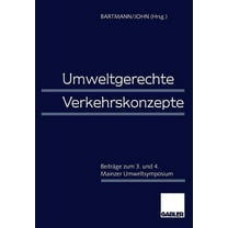Umweltgerechte Verkehrskonzepte: BeitrÃ¤ge Zum 3. Und 4. Mainzer Umweltsymposium, (Paperback)