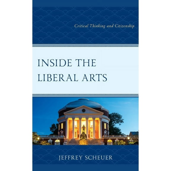 Inside the Liberal Arts: Critical Thinking and Citizenship, (Hardcover)