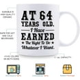 thumbnail image 5 of 64th Birthday Gifts for Men Women - AT 64 Years Old I Have Earned The Right To Do Whatever I Want Mug - 64 Birthday Gift for Dad Mom Husband Wife Brother Sister Uncle Grandpa Friend - 11 oz Coffee Mug, 5 of 6