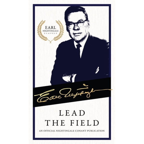 Earl Nightingale Lead the Field: An Official Nightingale Conant Publication, (Paperback)