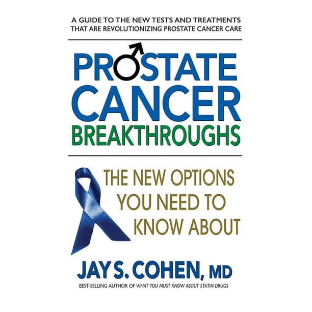 Prostate Cancer Breakthroughs The New Options You Need