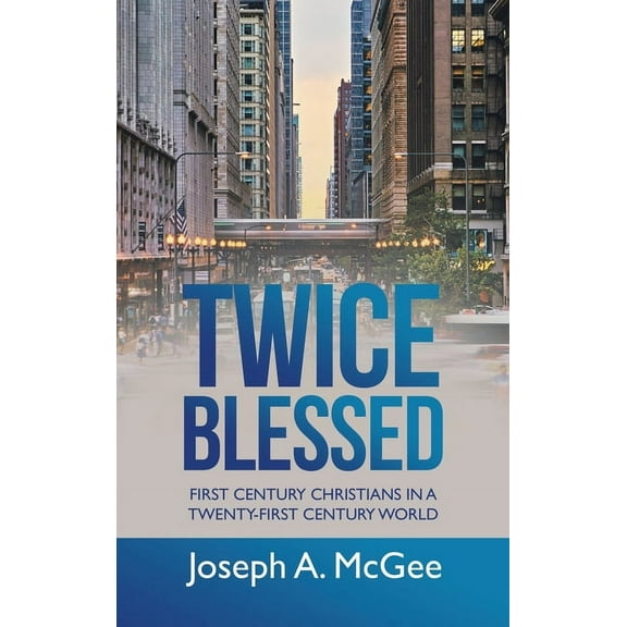 Twice Blessed: First Century Christians in a Twenty-First Century World (Hardcover)