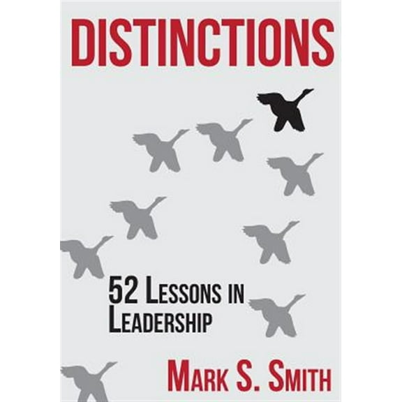 Distinctions: 52 Lessons in Leadership  Paperback  0692559361 9780692559369 Mark S. Smith