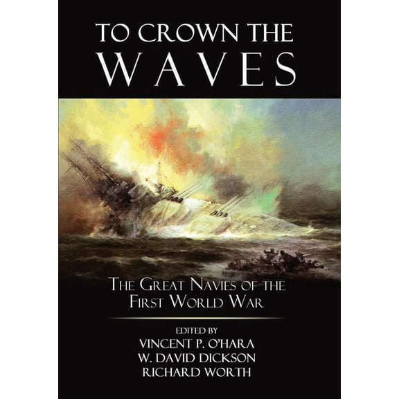 To Crown the Waves: The Great Navies of the First World War, (Paperback)